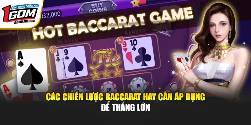 Các chiến lược Baccarat hay cần áp dụng để thắng lớn