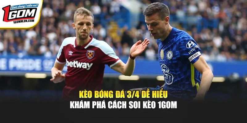 Kèo Bóng Đá 3/4 Dễ Hiểu - Khám Phá Cách Soi Kèo 1GOM