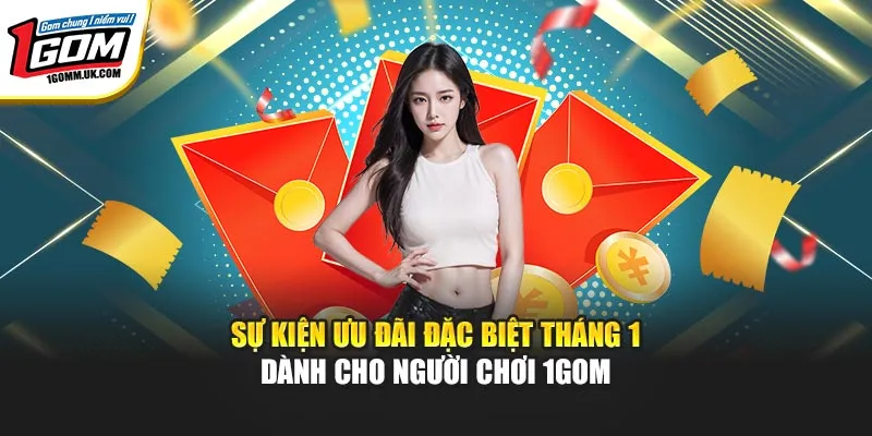 Sự Kiện Ưu Đãi Đặc Biệt Tháng 1 Dành Cho Người Chơi 1GOM