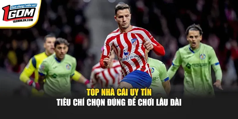 Top Nhà Cái Uy Tín 1GOM – Tiêu Chí Chọn Đúng Để Chơi Lâu Dài