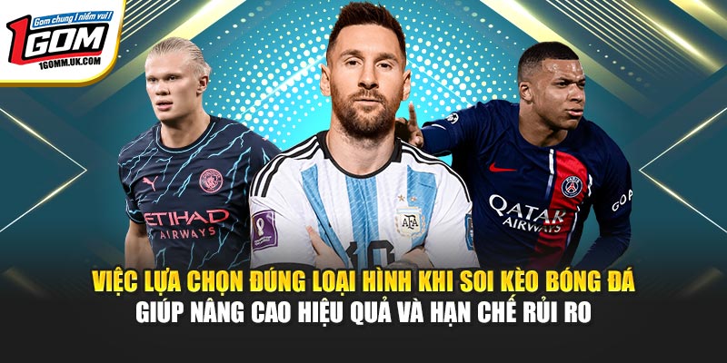 Việc lựa chọn đúng loại hình khi soi kèo bóng đá giúp nâng cao hiệu quả và hạn chế rủi ro